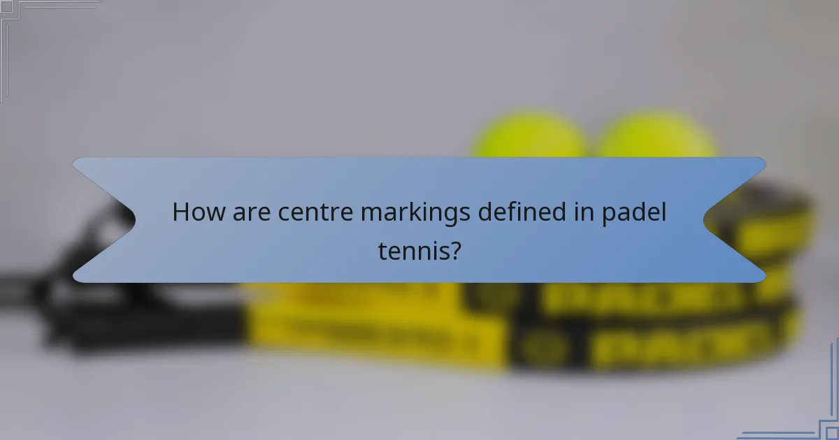 How are centre markings defined in padel tennis?