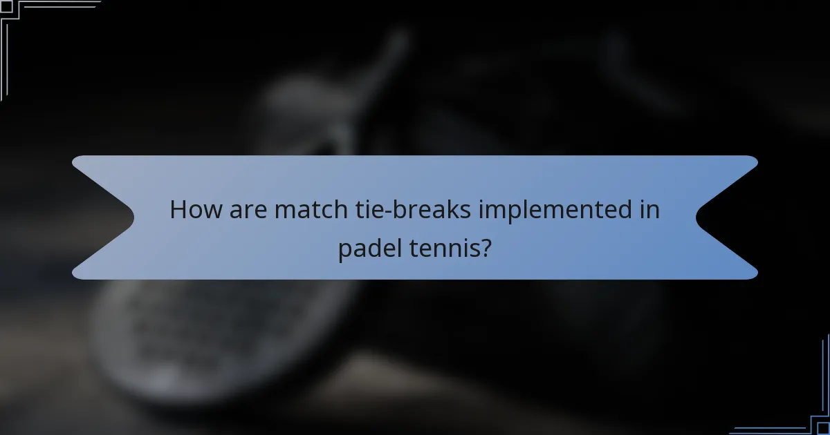 How are match tie-breaks implemented in padel tennis?