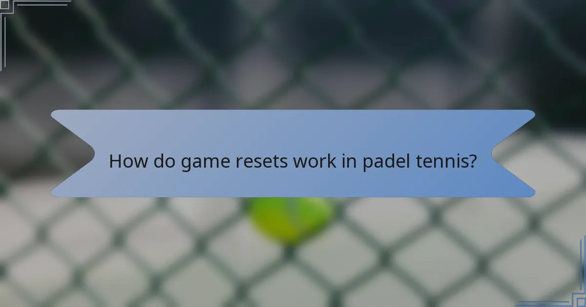 How do game resets work in padel tennis?