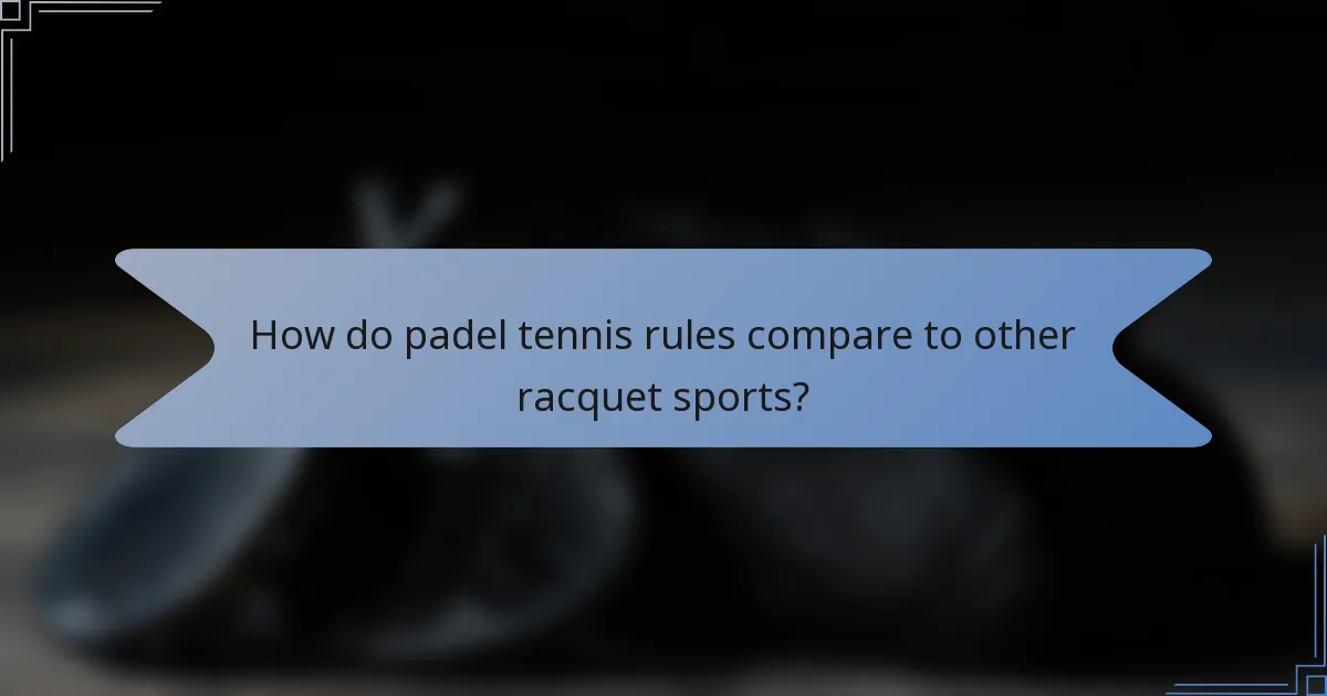 How do padel tennis rules compare to other racquet sports?
