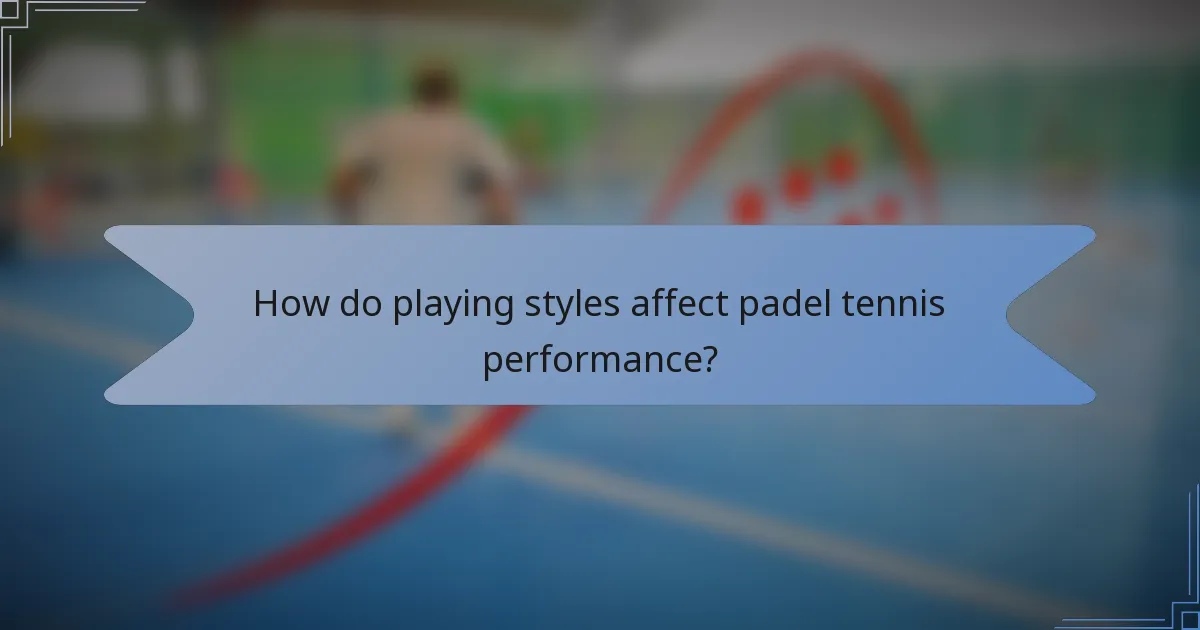 How do playing styles affect padel tennis performance?