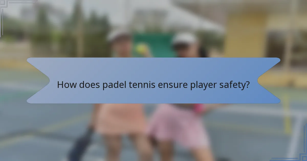 How does padel tennis ensure player safety?