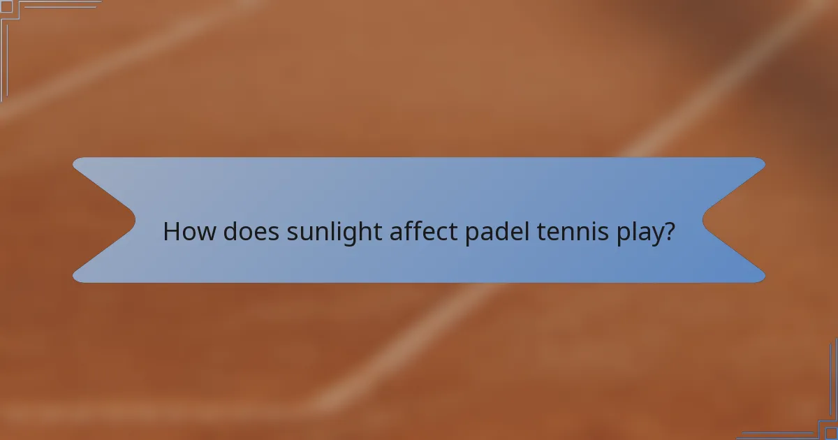 How does sunlight affect padel tennis play?