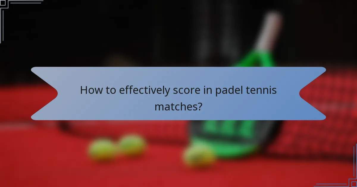 How to effectively score in padel tennis matches?