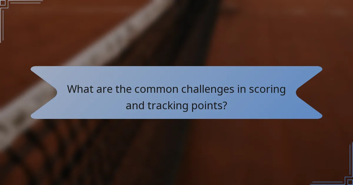 What are the common challenges in scoring and tracking points?