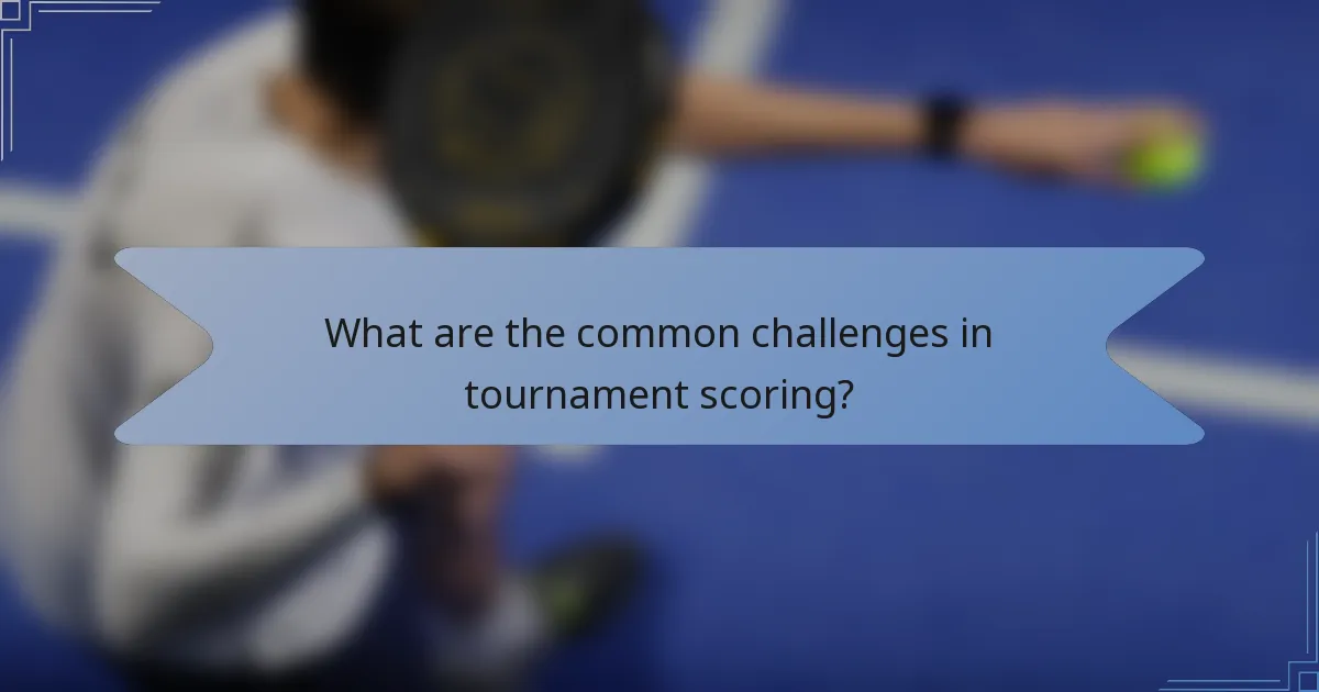 What are the common challenges in tournament scoring?