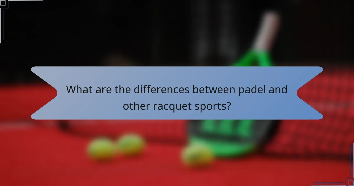 What are the differences between padel and other racquet sports?