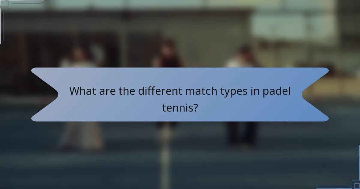 What are the different match types in padel tennis?
