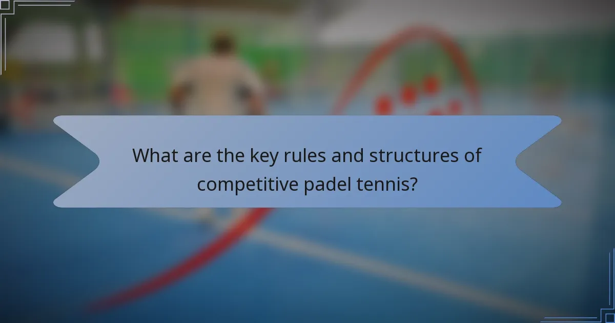 What are the key rules and structures of competitive padel tennis?