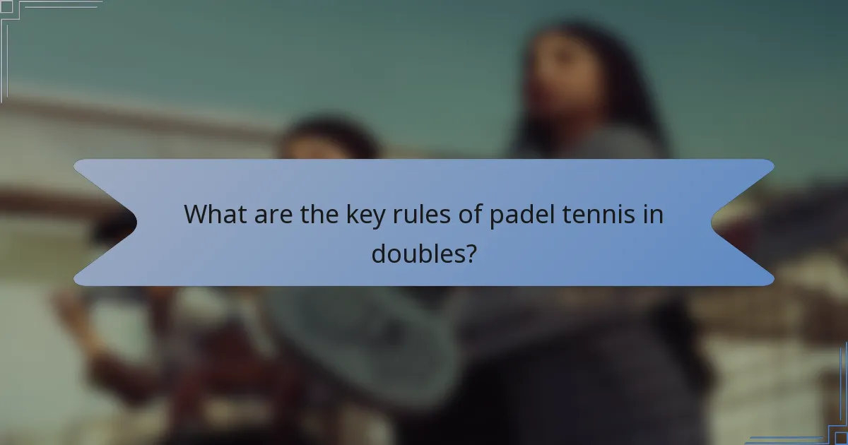 What are the key rules of padel tennis in doubles?