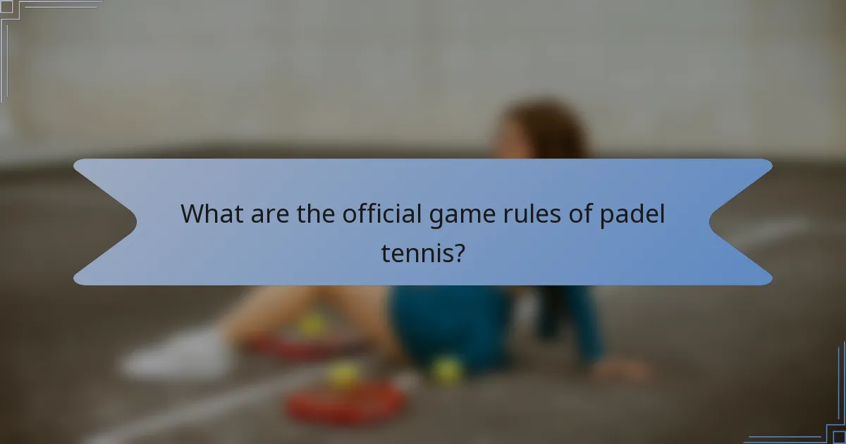 What are the official game rules of padel tennis?