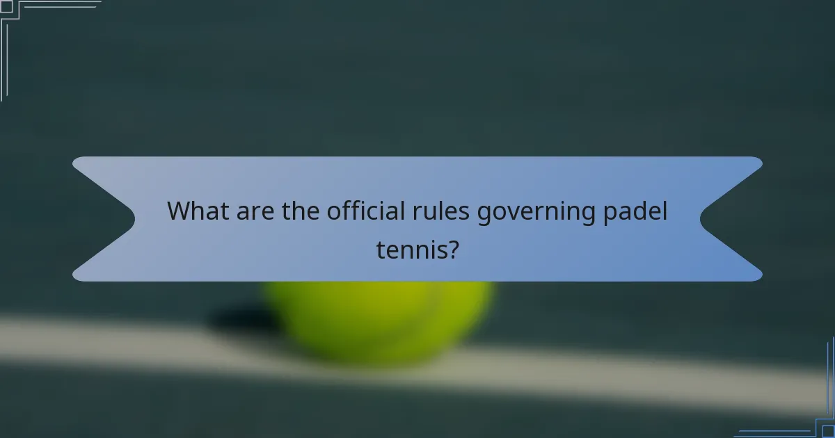 What are the official rules governing padel tennis?