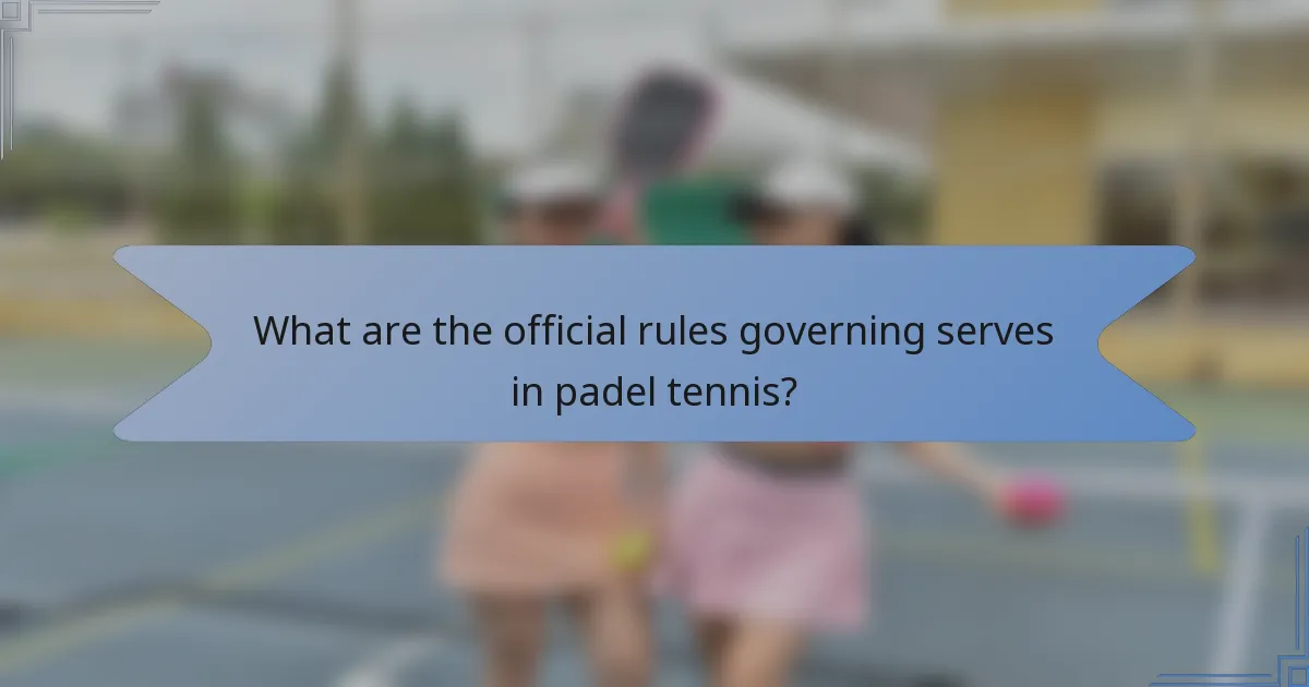 What are the official rules governing serves in padel tennis?