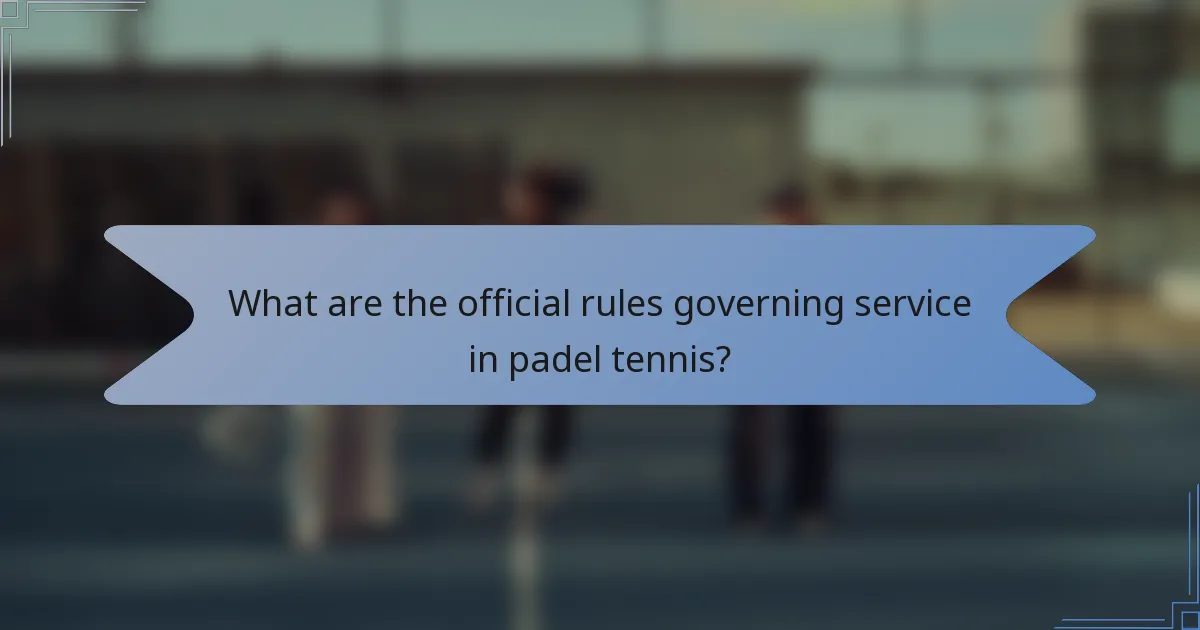 What are the official rules governing service in padel tennis?