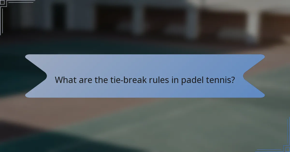 What are the tie-break rules in padel tennis?