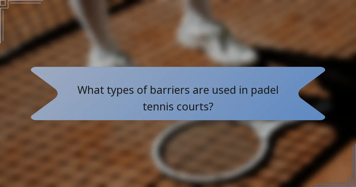 What types of barriers are used in padel tennis courts?